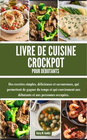 LIVRE DE CUISINE CROCKPOT POUR DÉBUTANTS Daisy M. Gaddis