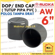 DOP 6" 6 inch AW RUCIKA END CAP Tutup Pipa PVC Polos Tanpa Drat 6 dem AW TEBAL