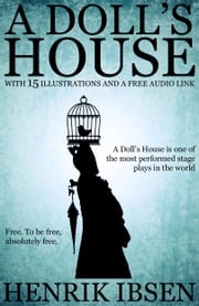 A Doll’s House: With 15 Illustrations and a Free Audio Link. Henrik Ibsen