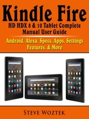 Kindle Fire HD HDX 8 &amp; 10 Tablet Complete Manual User Guide Steve Woztek