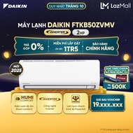 [MIỄN PHÍ LẮP ĐẶT 1TR5] MỚI 2025 - Máy Lạnh Daikin Inverter 1 Chiều FTKB50ZVMV 2HP (18000BTU)