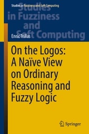 On the Logos: A Naïve View on Ordinary Reasoning and Fuzzy Logic Enric Trillas