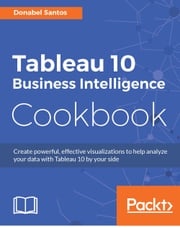 Tableau 10 Business Intelligence Cookbook Donabel Santos