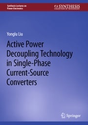 Active Power Decoupling Technology in Single-Phase Current-Source Converters Yonglu Liu