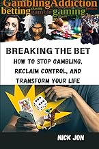 BREAKING THE BET: How to Stop , Reclaim Control, and Transform Your Life: Honest Stories from Addict
