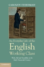 An Everyday Life of the English Working Class Carolyn Steedman
