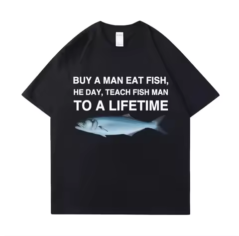 Tees Meme T Shirt Unisex Man Eat Fish Day Teach Fish Man To Lifetime Funny Casual Cotton T-shirt Men
