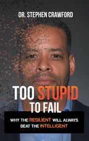 Too Stupid to Fail Dr. Stephen Crawford