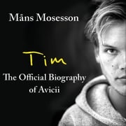 Tim – The Official Biography of Avicii Måns Mosesson