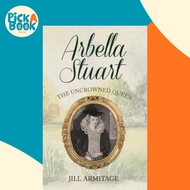 Arbella Stuart : The Uncrowned Queen by Jill Armitage (UK edition, paperback)