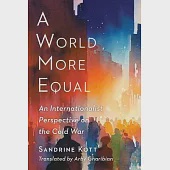 A World More Equal: An Internationalist Perspective on the Cold War