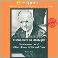 Eisenhower as Strategist : The Coherent Use of Military Power in War and Peace by Steven Metz (paper