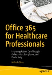 Office 365 for Healthcare Professionals Nidhish Dhru
