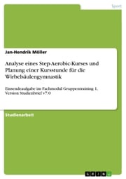 Analyse eines Step-Aerobic-Kurses und Planung einer Kursstunde für die Wirbelsäulengymnastik Jan-Hendrik Möller