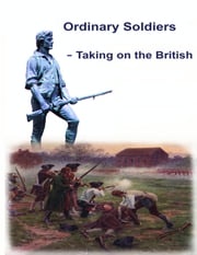 Ordinary Soldiers – Taking on the British Bruce D. Clark