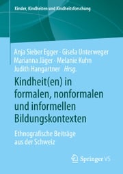 Kindheit(en) in formalen, nonformalen und informellen Bildungskontexten Anja Sieber Egger