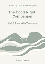 The Good Night Companion: Call a Truce With Your Sleep - A 90-Day CBT-I Based Program