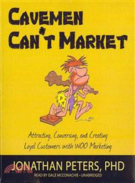 Cavemen Can't Market ─ Attracting, Conversing, and Creating Loyal Customers With Woo Marketing