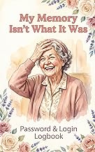 My Memory Isn't What It Was: Password & Login Logbook: Alphabetical Organizer for Websites, Username