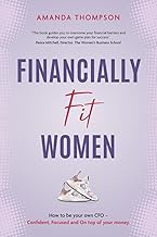 Financially Fit Women: How to be your own CFO: Confident, Focused and On top of your money