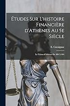 Études sur l'histoire financière d'Athènes au 5e siècle; le trésor d'Athènes de 480 à 404