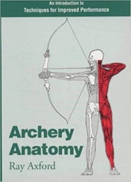 Archery Anatomy - An Introduction to Techniques for Improved Performance by Ray Axford (UK edition p