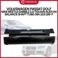 VOLKSWAGEN PASSAT GOLF MK6 BEETLE EA888.2 2.0 TIGUAN AUDI A4 BALANCE SHAFT TUBE 06h 103 199  P