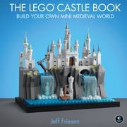 The LEGO Castle Book Jeff Friesen