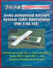 Army Unmanned Aircraft System Operations (FMI 3-04.155) - Improved-Gnat (I-Gnat) (RQ-1L), Hunter (RQ-5/MQ-5), Shadow (RQ-7), Raven (RQ-11) - Joint Operations, Targeting, Reconnaissance Progressive Management