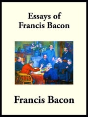 The Essays of Francis Bacon Francis Bacon