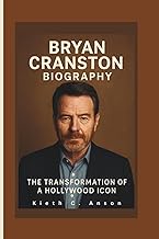 BRYAN CRANSTON BIOGRAPHY: The Transformation of a Hollywood Icon
