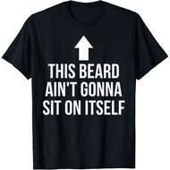 This Beard Ain_T Gonna Sit On Itself Tee Shirt Funny Gift  T-Shirt