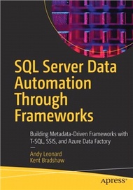 SQL Server Data Automation Through Frameworks：Building Metadata-Driven Frameworks with T-SQL, SSIS, 