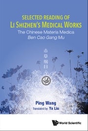 Selected Reading Of Li Shizhen's Medical Works: The Chinese Materia Medica Ben Cao Gang Mu Ping Wang