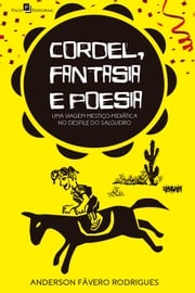 Cordel, fantasia e poesia Anderson Fávero Rodrigues