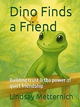 Dino Finds a Friend: Building trust & the power of quiet friendship (Dino and Friends, Band 1)