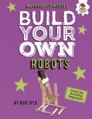 Build Your Own Robots Rob Ives