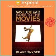 Save the Cat! Goes to the Movies : The Screenwriter's Guide to Every Story Ever  by Blake Snyder (US