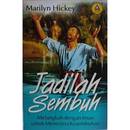 JADILAH SEMBUH (Melangkah dengan Iman untuk Menerima Kesembuhan), oleh Marilyn Hickey.