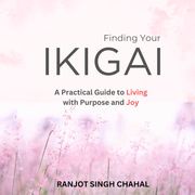 Finding Your Ikigai Ranjot Singh Chahal
