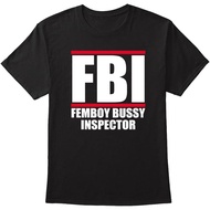 Men's cotton T-shirt FBI Femboy Bussy Inspector Tee Shirt Fast Shipping 4XL , 5XL , 6XL