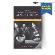 On the Ordinary and Extraordinary Magisterium: On the Ordinary and Extraordinary Magisterium from Jo