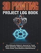 3D Printing Project Log Book: The Ultimate Maker's Journal to Track Slicer Settings, Filament Invent