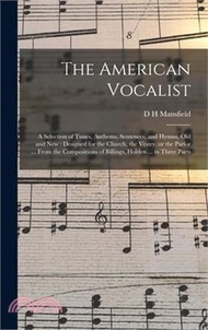 12752.The American Vocalist: A Selection of Tunes, Anthems, Sentences, and Hymns, old and new: Designed for the Church, the Vestry, or the Parlor .