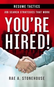 You're Hired! Resume Tactics Rae A. Stonehouse