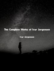 The Complete Works of Ivar Jorgensen Ivar Jorgensen