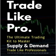 Trade Like Pro. The Ultimate Trading Kit to Master Supply & Demand: Trade Like Professionals