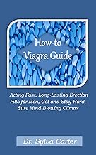 How-to Guide: Acting Fast, Long-Lasting Erection Pills for Men, Get and Stay Hard, Sure Mind-Blowing