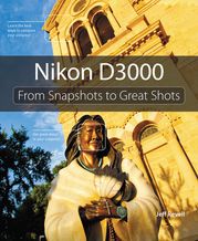 Nikon D3000: From Snapshots to Great Shots Jeff Revell