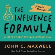 The Influence Formula : 4 Steps to Help You Lead Anyone Well by John C. Maxwell